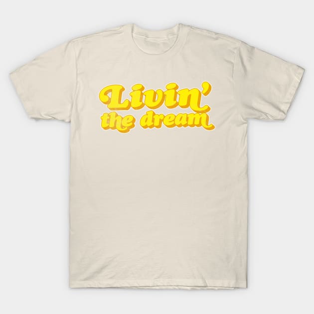 Livin' The Dream  //// Retro Typographic Design T-Shirt by DankFutura